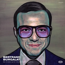 Bertrand Burgalat & A.S Dragon - Les choses qu'on ne peut dire à personne