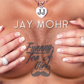 Jay Mohr: Funny for a Girl - Jay Mohr