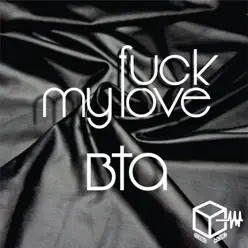 Fuck My Love - Single - BTA Fuck My Love - Single - BTA
