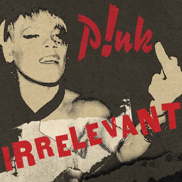 P!nk - Irrelevant