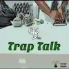 Trap Talk - Single (feat. DJ New Era) - Single album lyrics, reviews, download