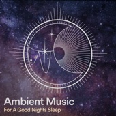 Ambient Music for a Good Nights Sleep artwork