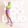 Way Too Loud - Single