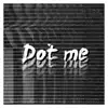 Dot Me - Single album lyrics, reviews, download