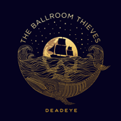 Deadeye - The Ballroom Thieves