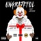 Ungrateful (feat. Unfoonk) - Dash Gwoppo lyrics