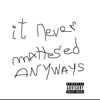 It Never Mattered Anyways - EP