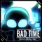 Bad Time artwork