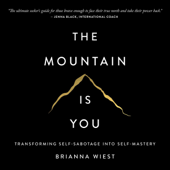 The Mountain Is You: Transforming Self-Sabotage into Self-Mastery (Unabridged) - Brianna Wiest Cover Art