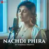 Nachdi Phira by Shashaa Tirupati - Single album lyrics, reviews, download