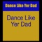 Dance Like Yer Dad artwork