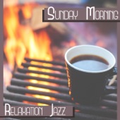 Sunday Morning: Relaxation Jazz – Instrumental Ambient Jazz Sounds, Cafe Bar & Breakfast Time, Soft Music to Rest, Easy Listening artwork