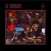 U mean (Tiny Room Sessions) - Single album lyrics, reviews, download