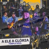 A Ele a Glória - Single