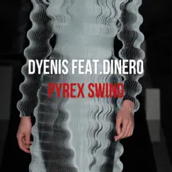 Pyrex Swing (feat. Dinero) - Single by Dyenis album reviews, ratings, credits