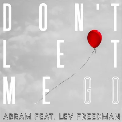 Don't Let Me Go (feat. Lev Freedman) - Single - Abram