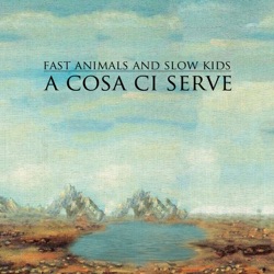 Fast Animals and Slow Kids - A cosa ci serve