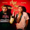 Aye Aye Wait Wait (feat. Sad Frosty) - Single album lyrics, reviews, download