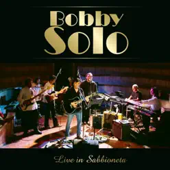 Live in Sabbioneta (feat. Roberto 'Bobo' Facchinetti, Giorgio Antoniazzi, Antenore Adami, Luca Olivieri, Davide Jazz Man, Marco Quagliozzi, Roberto Cetoli, Stefano Franco & Luca Velletri) - Bobby Solo