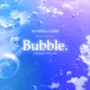 Bubble. (Eve: Bubble Theme Song) [Acapella Edit] [feat. Safira Lucca] - Single album lyrics, reviews, download