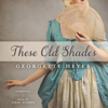 These Old Shades: The Alastair-Audley Series, Book 1 (Unabridged) - Georgette Heyer