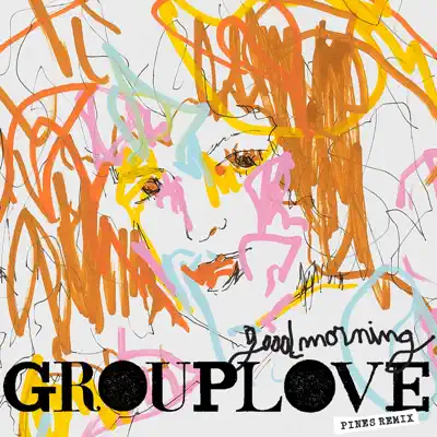 Good Morning (PINES Remix) - Single - Grouplove