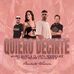 Quiero Decirte (Bachata Version) [Cover] [feat. Clarita Rodriguez] - Single by Dj Nassos B, DJ Tony Pecino & Mario Baro album reviews, ratings, credits