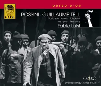 Rossini: Guillaume Tell (Live) by Nancy Gustafson, Dawn Kotoski, Giuseppe Sabbatini, Thomas Hampson, Walter Fink, Egils Silins, Orchestra of the Vienna State Opera & Fabio Luisi album reviews, ratings, credits