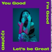 You Good I'm Good Let's Be Great artwork