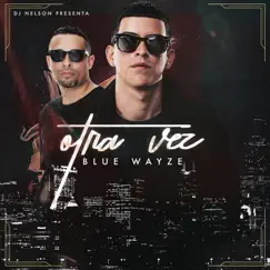 Otra Vez (feat. DJ Nelson) - Single by Blue Wayze album reviews, ratings, credits