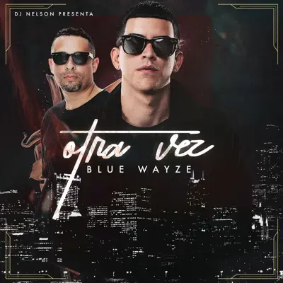 Otra Vez (feat. DJ Nelson) - Single - Blue Wayze