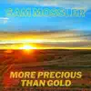 Sam Mossler sings More Precious Than Gold (feat. Sam Mossler) - Single album lyrics, reviews, download