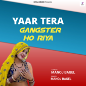 Yaar Tera Gangster Ho Riya - Manoj Bagel