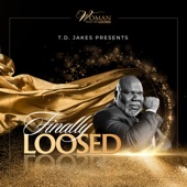 T.D. JAKES Presents FINALLY LOOSED artwork