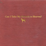 Tyler Childers - Can I Take My Hounds to Heaven?