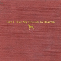 CAN I TAKE MY HOUNDS TO HEAVEN cover art