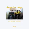 brighter days (feat. Bipolar Sunshine) - Single album lyrics, reviews, download