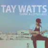 Think a Little Less (Acoustic) - Single album lyrics, reviews, download