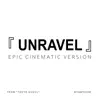 Unravel (Epic Cinematic Version) [From “Tokyo Ghoul”] - Single album lyrics, reviews, download