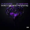 Dont Care Bout My Haters (feat. Lil Broke Boiiii) - Single album lyrics, reviews, download