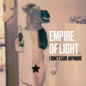 Empire of Light - I Don't Care Anymore