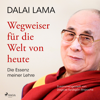 Wegweiser für die Welt von heute: Die Essenz meiner Lehre - Dalai Lama