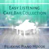 Stream & download Easy Listening Café Bar Collection – Relaxing Piano Moods