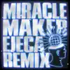 Miracle Maker (Ejeca Remix) - Single album lyrics, reviews, download