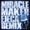 Miracle Maker (Ejeca Remix) - Single, 2022