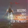 Weeping May Endure for the Night - Single album lyrics, reviews, download
