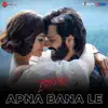Apna Bana Le (From "Bhediya") song lyrics