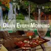 Stream & download Dawn Every Morning