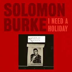 I Need a Holiday - Single by Solomon Burke album reviews, ratings, credits