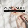 Stream & download Velvet Soft Sleeping Music: Fall Asleep Instantly